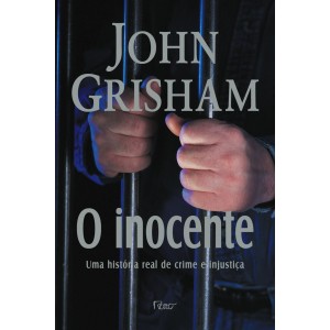 O Inocente, Uma História Real de Crime e Injustiça, John Grisham