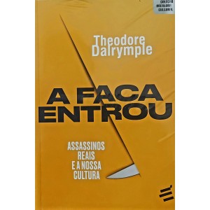 A Faca Entrou. Assassinos Reais e a Nossa Cultura, Theodore Dalrymple