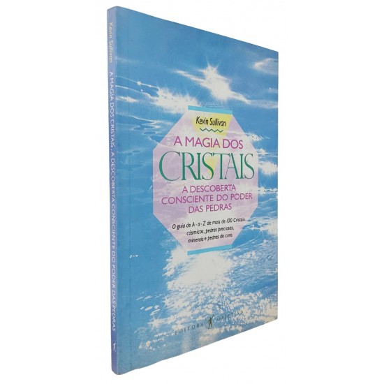 A Magia dos Cristais. A Descoberta Consciente do Poder das Pedras, Kevin Sullivan