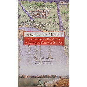 Arquitetura Militar, Um Panorama Histórico a Partir do Porto de Santos, Victor Hugo Mori