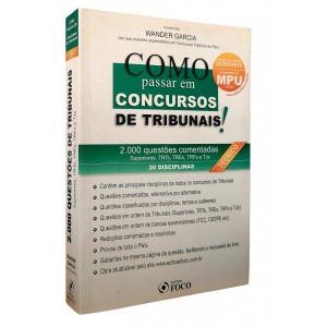 Como Passar em Concursos de Tribunais. 2000 Questões Comentadas, Superiores, TRTs, TRFs, TJs, Wander Garcia
