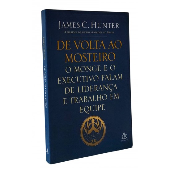 De Volta ao Mosteiro. O Monge e o Executivo Falam de Liderança e Trabalho em Equipe, James C. Hunter