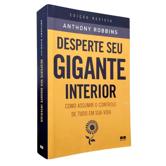 Desperte Seu Gigante Interior. Como Assumir o Controle de Tudo em Sua Vida, Anthony Robbins, Edição Revista