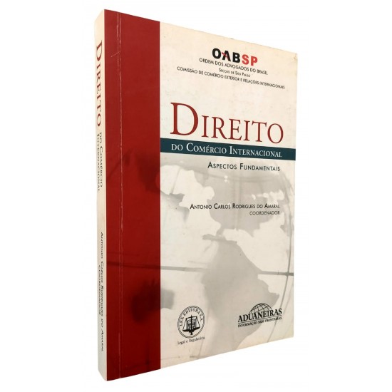 Direito do Comércio Internacional. Aspectos Fundamentais, Antonio Carlos Rodrigues do Amaral, Coordenador