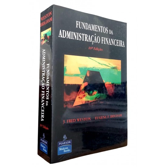 Fundamentos da Administração Financeira, 10ª Edição, J. Fred Weston, Eugene F. Brigham