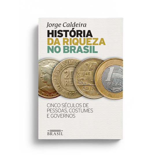 História da Riqueza no Brasil. Cinco Séculos de Pessoas, Costumes e Governos, Jorge Caldeira