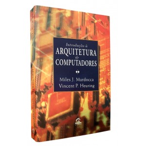 Introdução à Arquitetura de Computadores, Miles J. Murdocca, Vincent P. Heuring