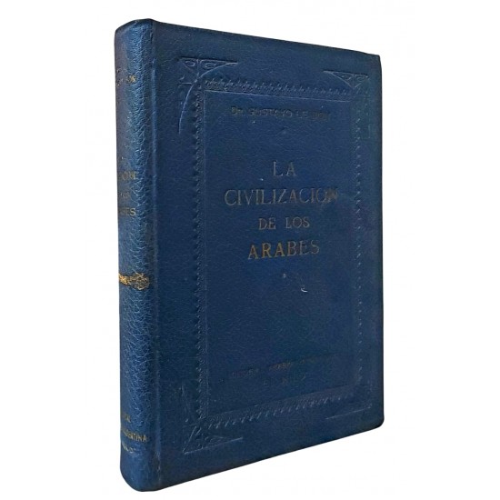La Civilizacion de Los Arabes, Gustavo Le Bon. Editorial Arabigo, Argentina, Capa Dura, Edição 1947