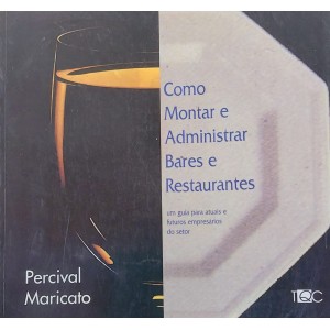 Como Montar e Administrar Bares e Restaurantes. Um Guia para Atuais e Futuros Empresários do Setor, Percival Maricato, Frete Grátis