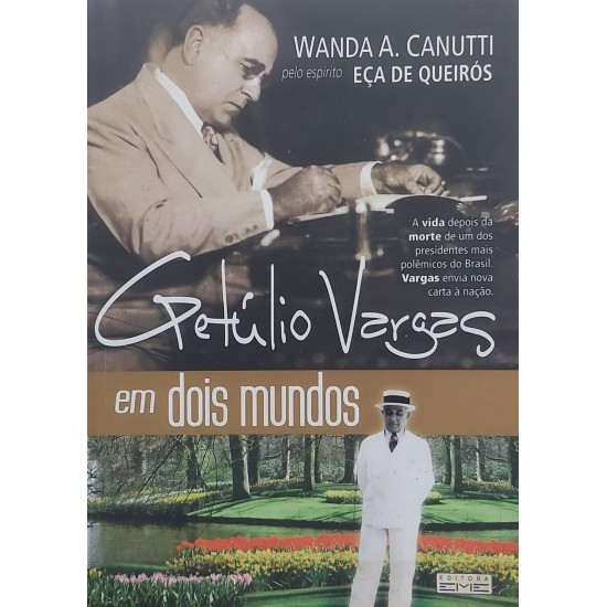 Getúlio Vargas em Dois Mundos, Wanda A. Canutti, pelo Espírito Eça de Queirós