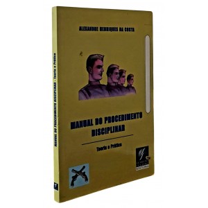 Manual do Procedimento Disciplinar, Teoria e Prática, Alexandre Henriques da Costa