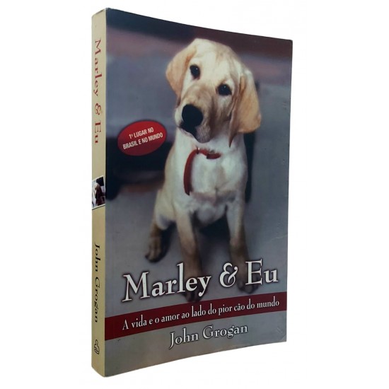 Marley & Eu. A Vida e o Amor ao Lado do Pior Cão do Mundo, John Grogan, Ediouro