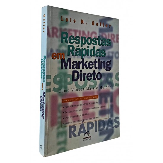 Respostas Rápidas em Marketing Direto. Como Vender Mais e Melhor, Lois K. Geller