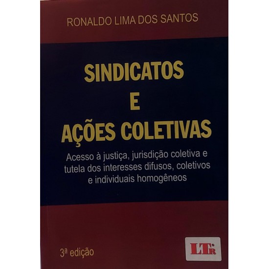 Sindicatos e Ações Coletivas. Acesso à Justiça, Jurisdição Coletiva e Tutela, Ronaldo Lima dos Santos