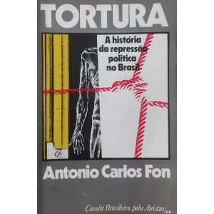 Tortura, A História da Repressão Política no Brasil, Antonio Carlos Fon