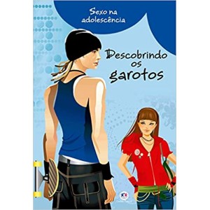 Descobrindo os Garotos. Sexo na Adolescência.