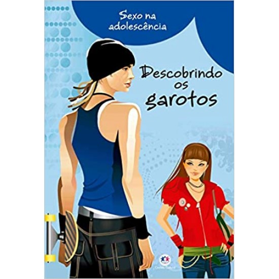 Descobrindo os Garotos. Sexo na Adolescência.
